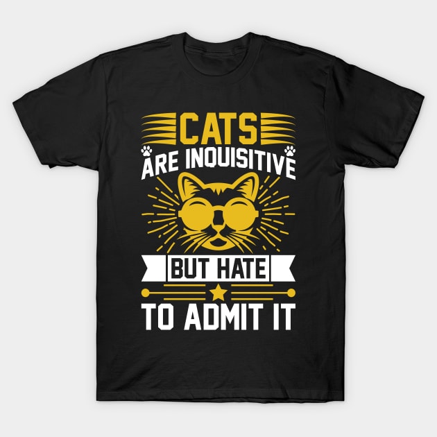 Cats Are Inquisitive But Hate To Admit It T Shirt For Women Men T-Shirt by Xamgi